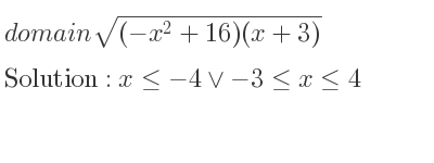 The domain of sqrt((-x^2+16)(x+3)) is x<=-4\lor-3<= x<= 4